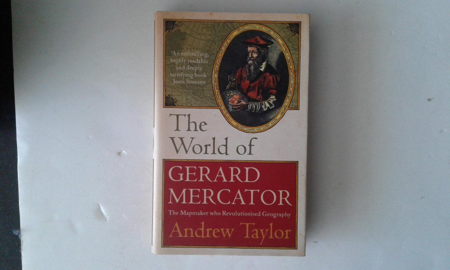 Taylor, Andrew - The World of Gerard Mercator ; The Mapmaker Who Revolutionised Geography