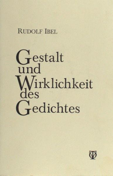 Ibel, Rudolf. - Gestalt und Wirklichkeit des Gedichtes.