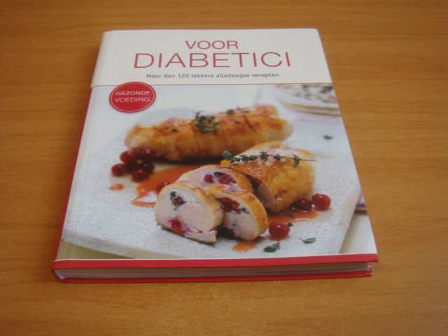Divers auteurs - Voor Diabetici - Meer dan 120 lekkere alledaagse recepten