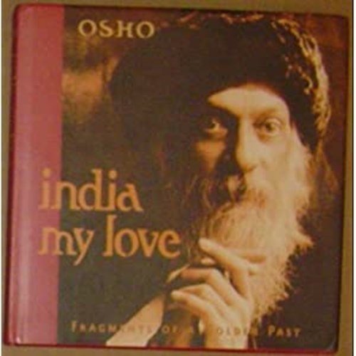Osho - India, My Love: Fragments of a Golden Past