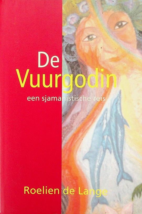 Lange, Roelien de - De vuurgodin. Een sjamanistische reis