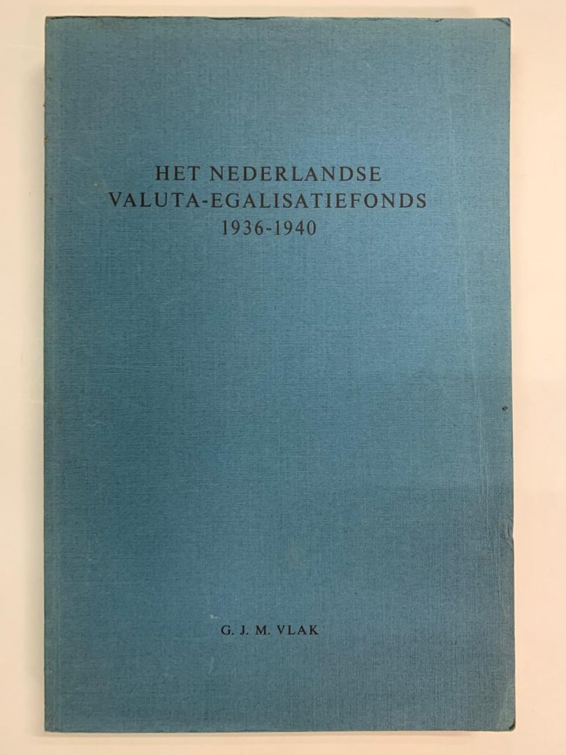 G.J.M. Vlak - Het Nederlandse Valuta-Egalisatiefonds 1936 - 1940