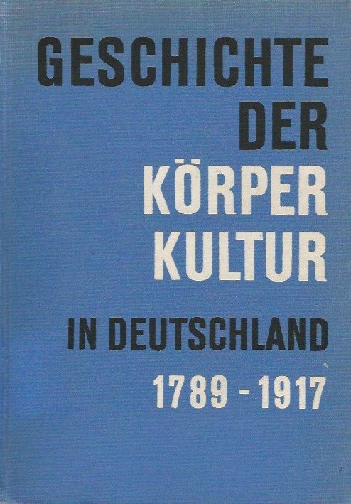 Eichel, Prof.dr. Wolfgang - Geschichte der Korperkultur in Deutschland 1789-1917 -Band 2