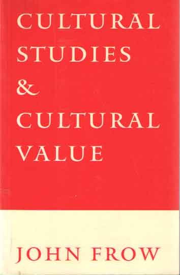 Frow, John - Cultural Studies and Cultural Value