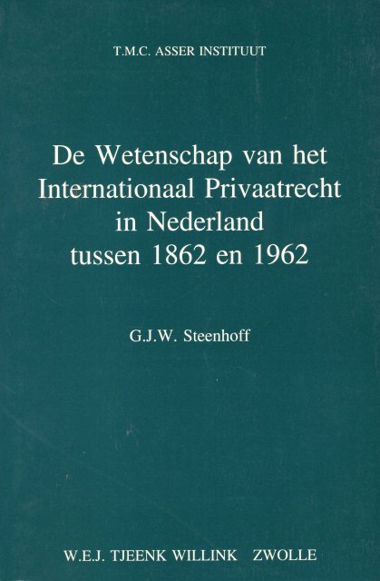 Steenhoff, G.J.W. - De wetenschap van het internationaal privaatrecht in Nederland tussen 1862 en 1962 : een internationalistisch perspectief.