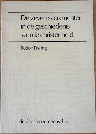 Frieling, Rudolf - DE ZEVEN SACRAMENTEN in de geschiedenis van de Christenheid