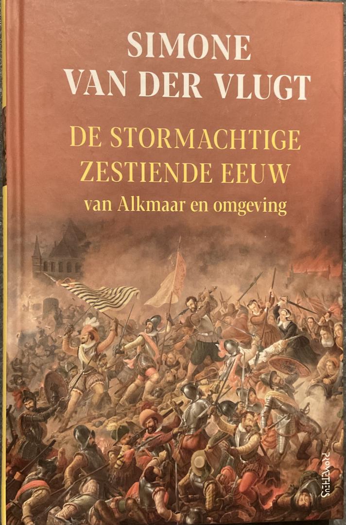 Vlugt, Simone van der - De stormachtige zestiende eeuw, van Alkmaar en omgeving