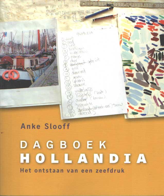 Slooff, Anke - Dagboek Hollandia. Het ontstaan van een zeefdruk