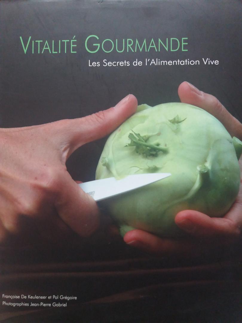 De Keuleneer, Françoise; Grégoire, Pol - Vitalité Gourmande: Les secrets de l'Alimentation Vive