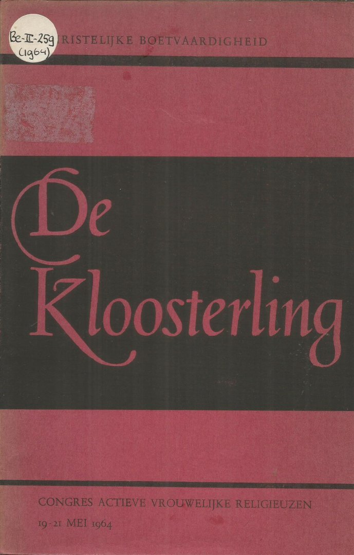 diverse - De kloosterling. Christelijke boetvaardigheid. Verslag congres der actieve vr.rel. 19-21 mei 1964
