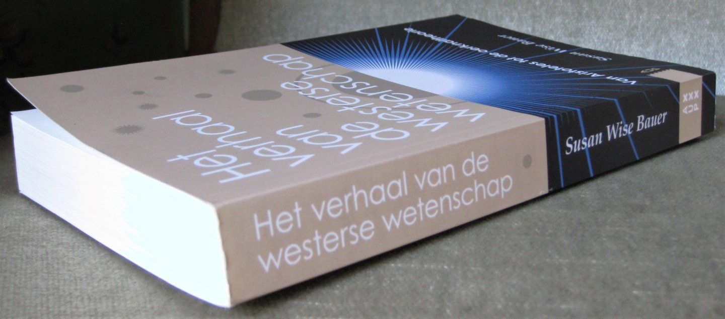 Bauer, Susan  Wise - Het verhaal van de westerse wetenschap  -  Van Aristoteles tot de oerknaltheorie