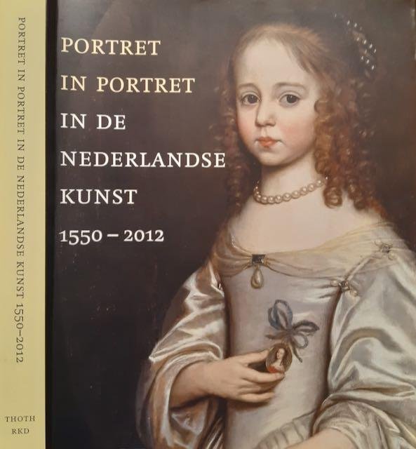 Craft-Giepmans, Sabine & Annette de Vries (redactie). - Portret in Portret in de Nederlandse kunst 1550-2012.