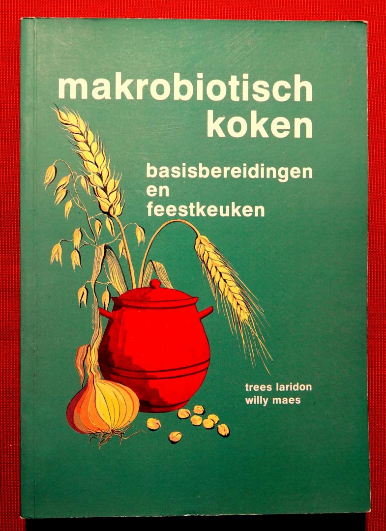 Laridon, Trees & Willy Maes - Makrobiotisch koken ; basisbereidingen en feestkeuken             (Macrobiotisch)