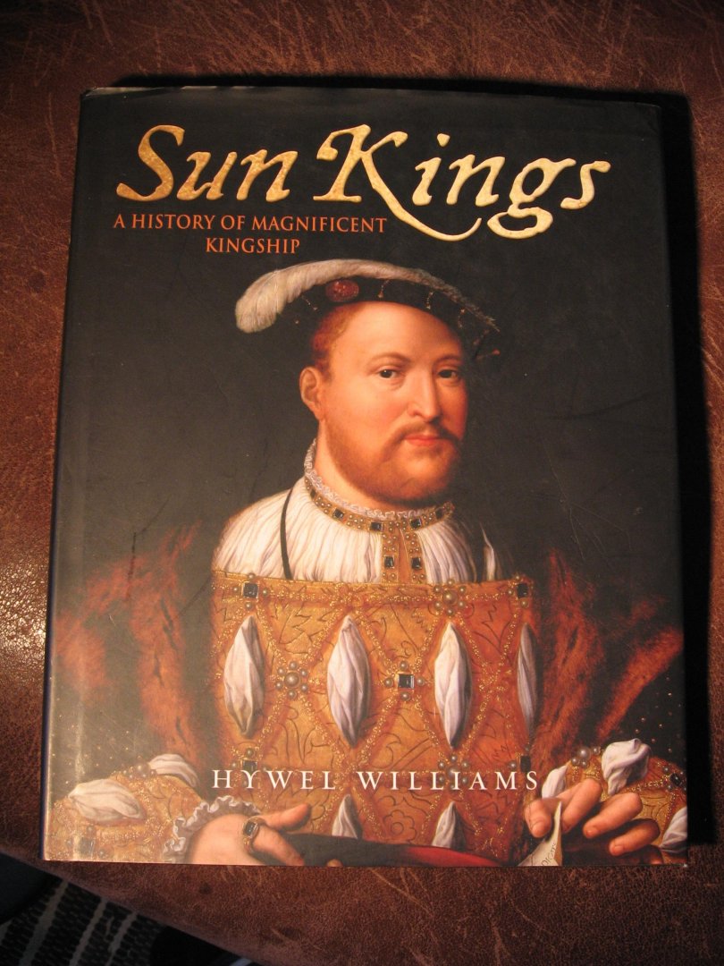 Williams, H. - Sun Kings. A history of magnificent kingship.