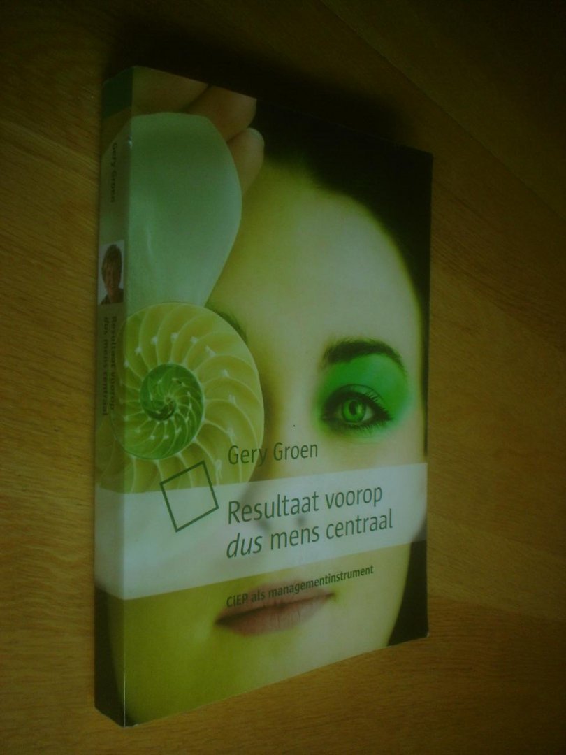 Groen, Gery - Resultaat voorop dus mens centraal. CIEP als managementinstrument