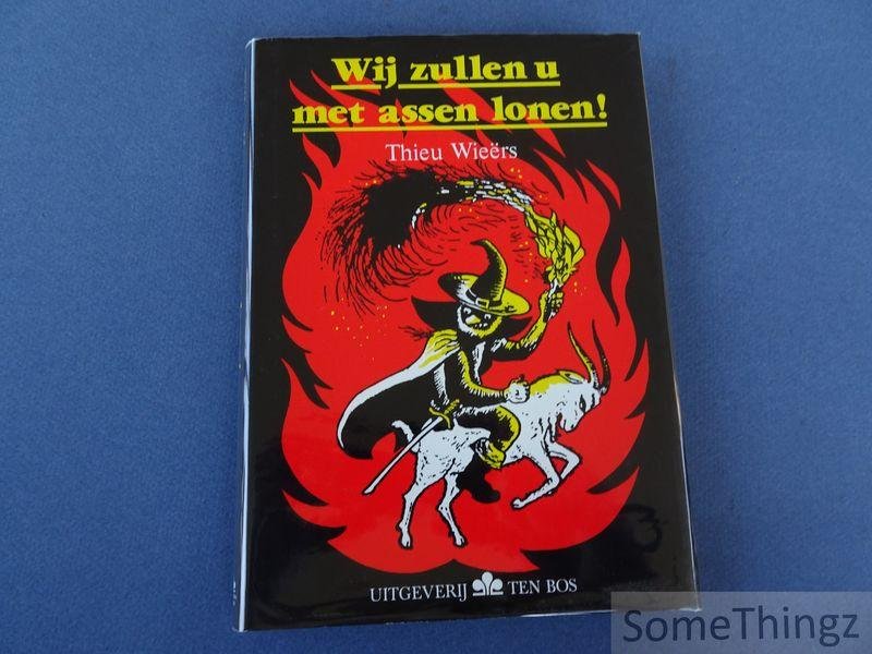 Wieërs, Thieu. - Wij zullen u met assen lonen! De bokkerijders in het Maasland. [Bokkenrijders - Luxe-uitgave.]