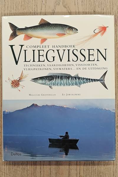 GREENHALGH, MALCOLM. - Compleet Handboek Vliegvissen, Technieken, vaardigheden, vissoorten, vliegpatronen, viswaters .. en de uitdaging
