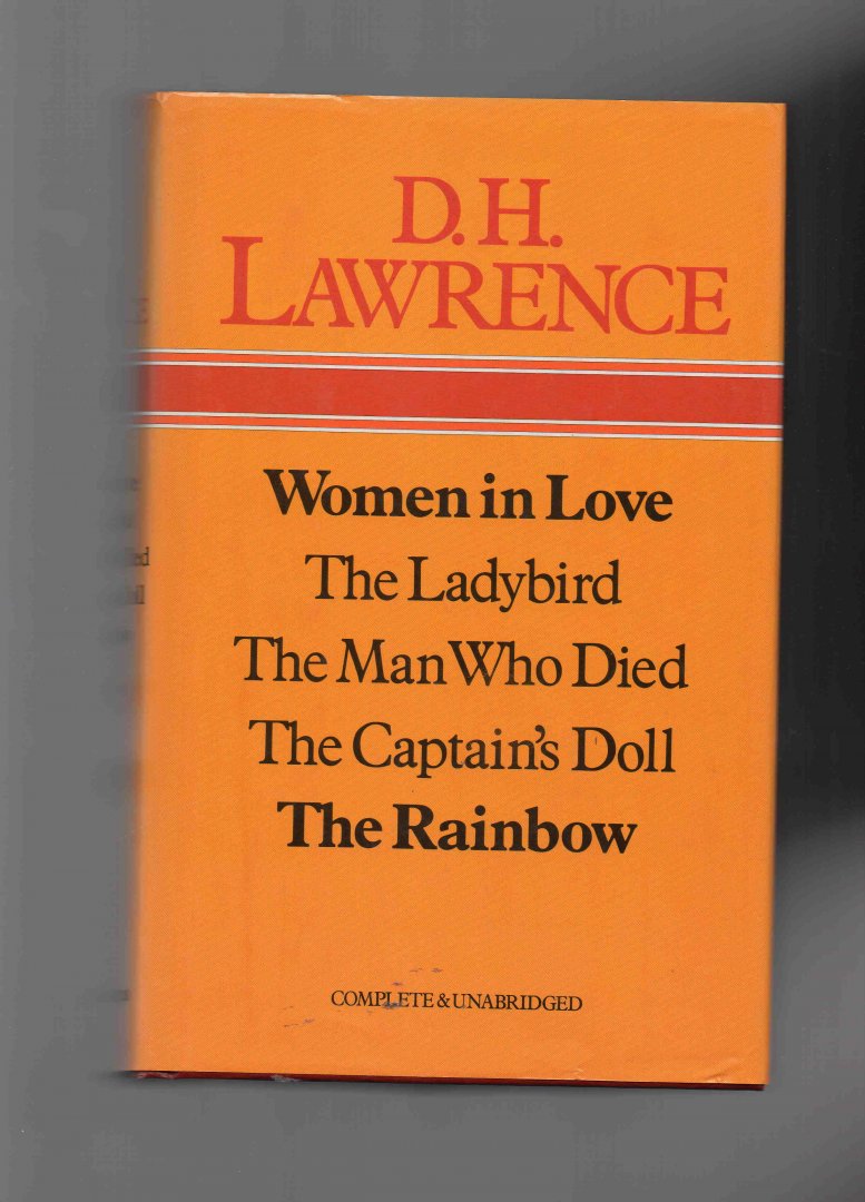 Lawrence D.H. - Collected work, Complete and Unabridged, Women in Love, the Ladybird, the Man who Died, the Captain's Doll and the Rainbow.