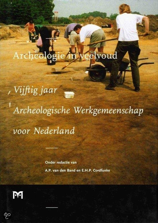 A. P. van den Band - Archeologie in veelvoud, vijftig jaar Archeologische Werkgemeenschap voor Nederland