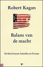 Kagan, Robert Allen - Balans van de macht : de kloof tussen de Verenigde Staten en Europa.