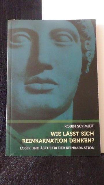 Schmidt, Robin, - Wie lässt sich Reinkarnation denken?