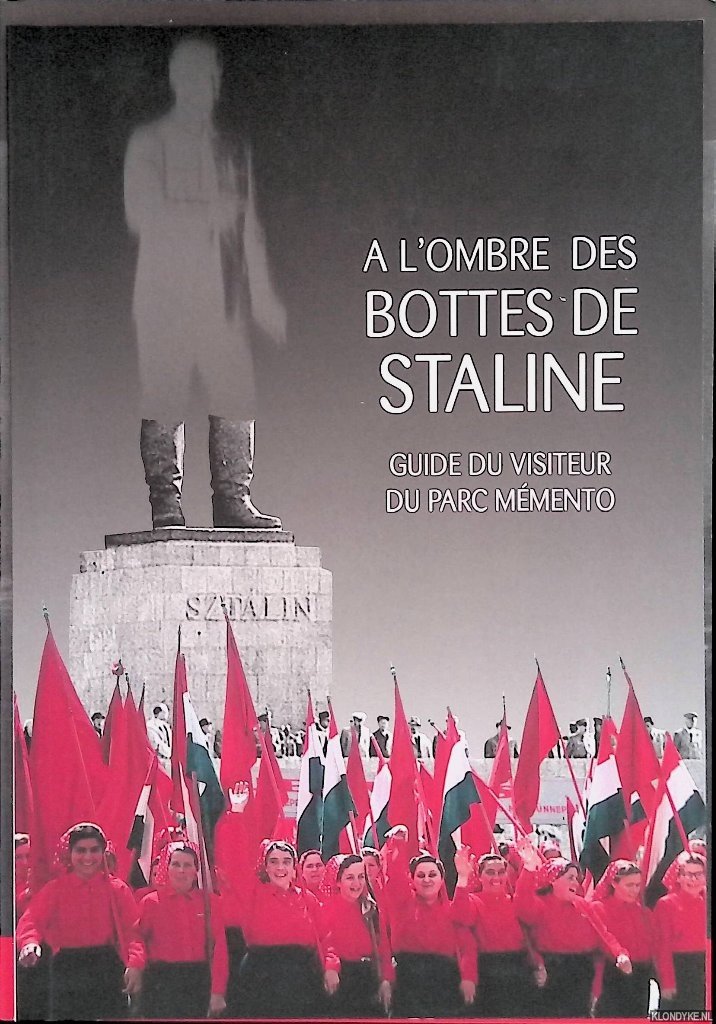 Réthli, Ákos - A l'ombre des bottes de Staline: guide du visiteur du Parc Mémento