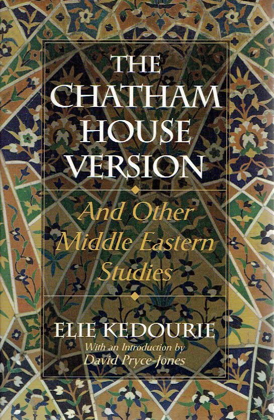 KEDOURIE, Elie - The Chatham House Version - And Other Middle Eastern Studies.