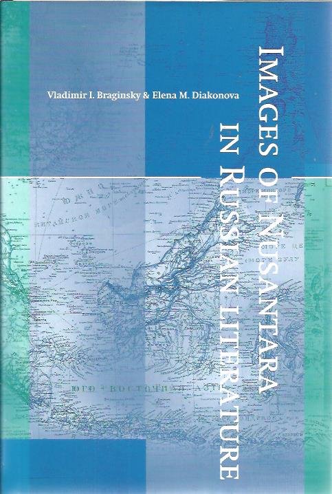 BRAGINSKY, Vladimir I. & Elena M. DIAKONOVA - Images of Nusantara in Russian literature.