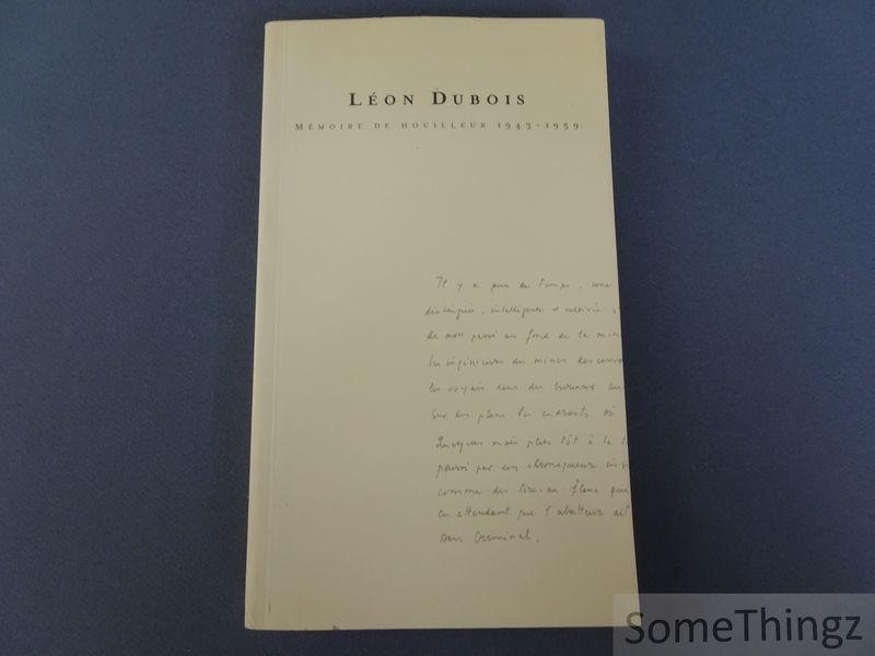 Léon Dubois, Olivier de Crombrugghe et Francis Vanhees. - Léon Dubois. Mémoire de houilleur 1943-1959. Cent trente questions pour comprendre une houillère campinoise, ses tenants et ses aboutissants.
