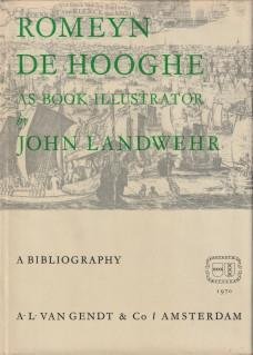 LANDWEHR, JOHN - Romeyn de Hooghe (1645 - 1708) as book illustrator. A bibliography