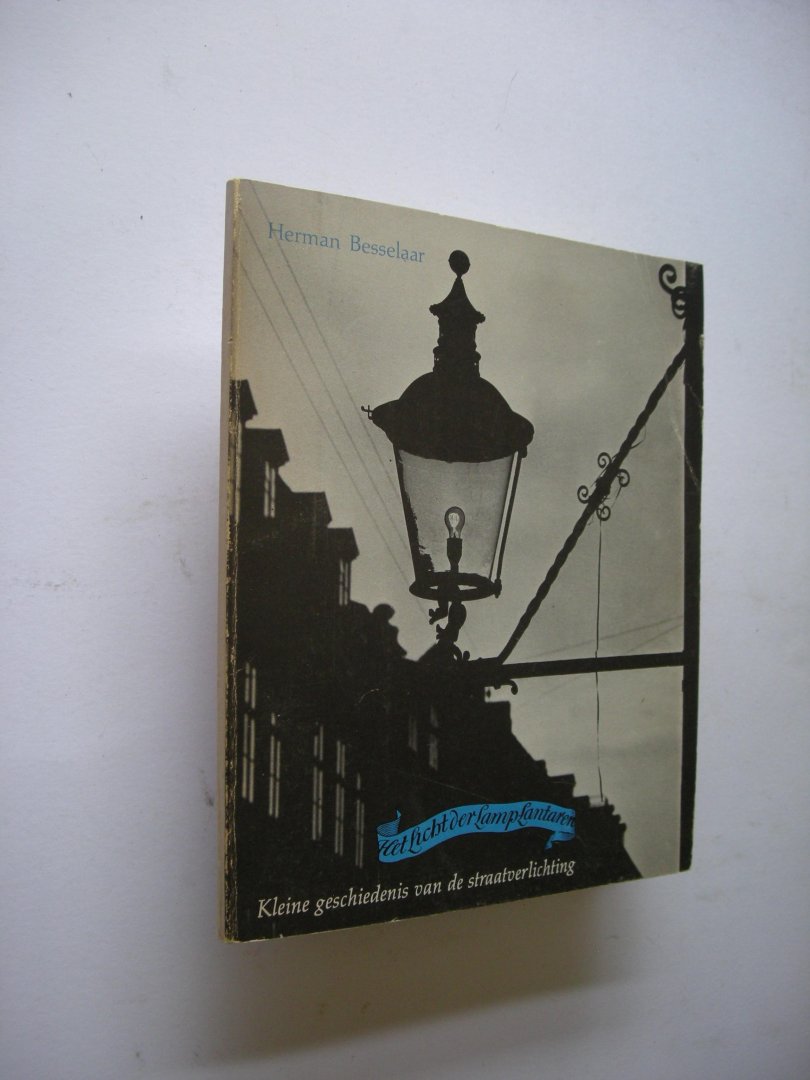 Besselaar, Herman - Het Licht der Lamplantaren. Kleine geschiedenis van de straatverlichting