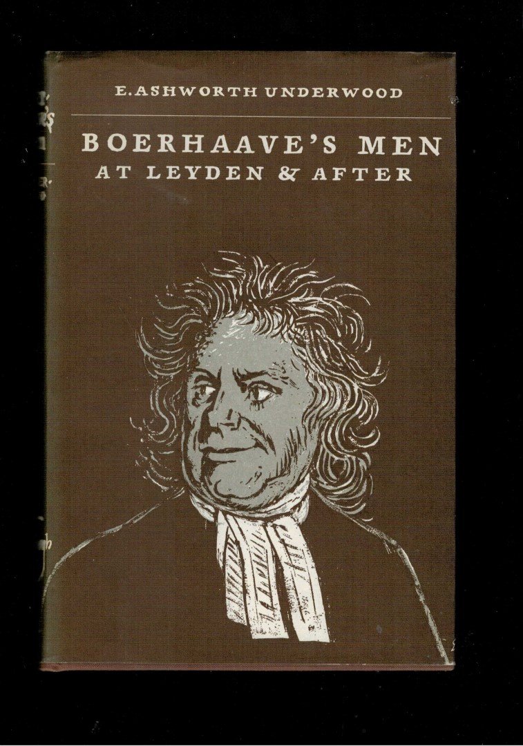 Underwood,E.Ashworth - Boerhaave's Men at Leyden and After (meer info)