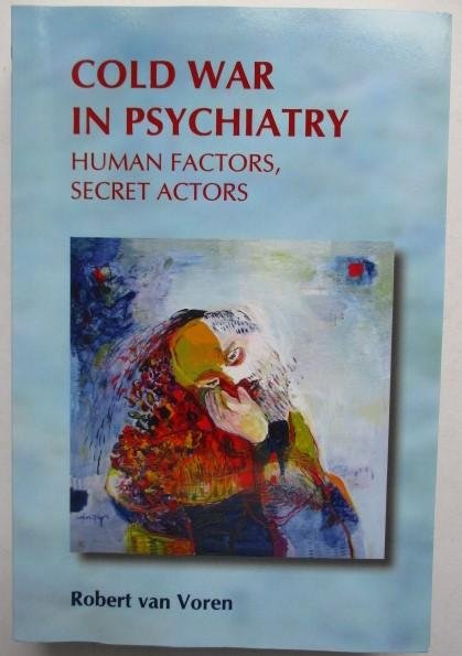 Voren, R. van - Cold War in Psychiatry : Human Factors, Secret Actors