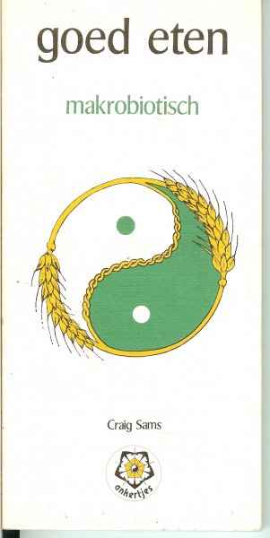 Sams, Craig - Goed eten  .. Makrobiotisch .. Tips en recepten voor een goede gezondheid