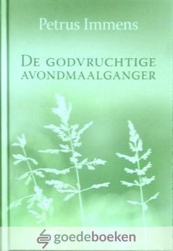 Immens, Petrus - De Godvruchtige avondmaalganger *nieuw* --- Hertaald door C. Bregman