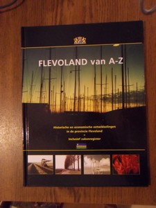 Hooft, Hans (eindredactie) - Flevoland van A - Z. historische en economische ontwikkelingen in de provincie Flevoland. Inclusief zakenregister