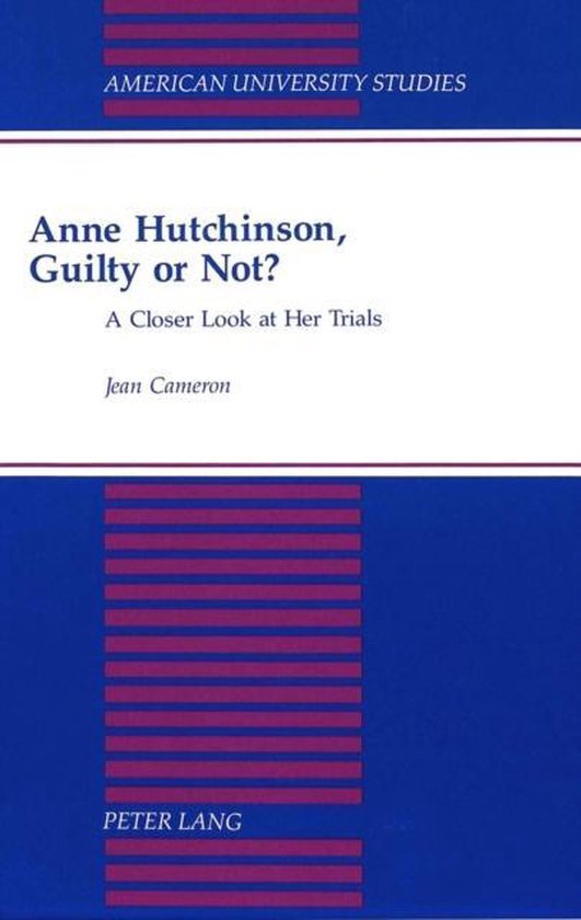 Cameron, Jean. - Anne Hutchinson, guilty or not? : a closer look at her trials.