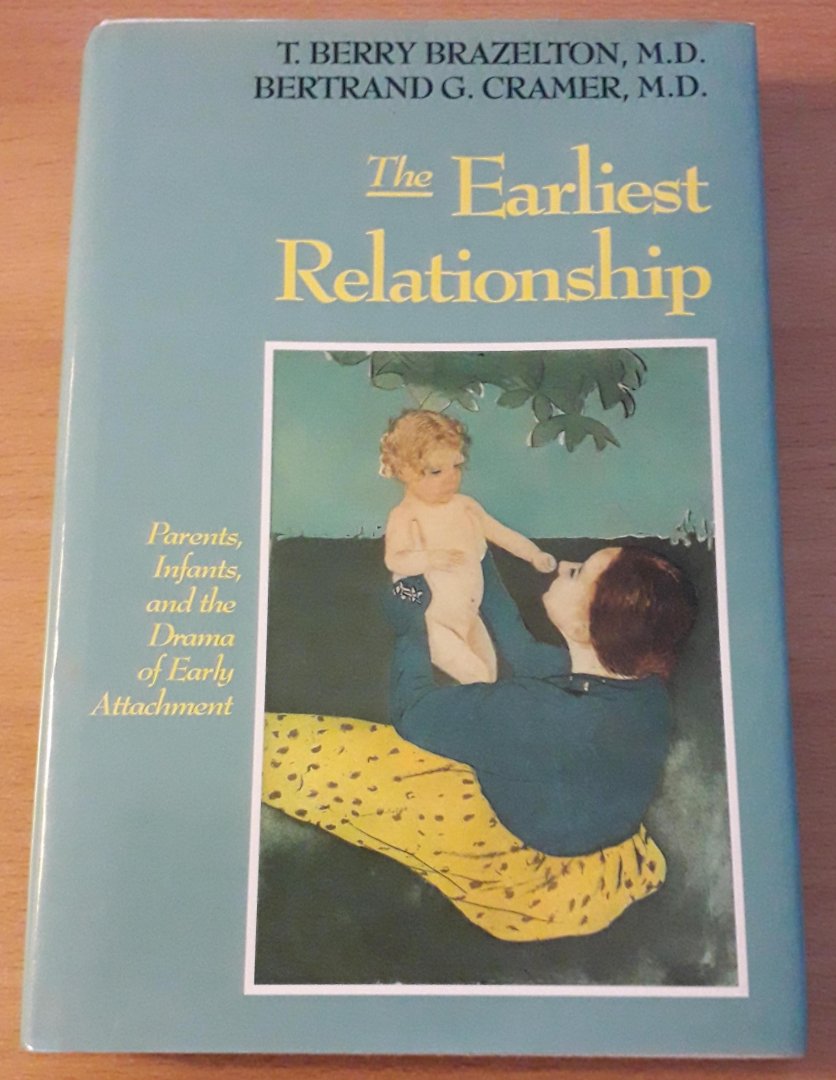 Brazelton, T. Berry  & Bertrand G. Cramer - The Earliest Relationship. Parents, Infants and the Drama of Early Attachment