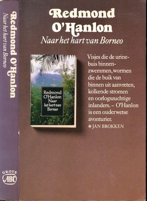 O'Hanlon, Redmond. - Naar het hart van Borneo: Het verslag van een reis met James Fenton in 1983 naar de Bergen van Batu Tiban .