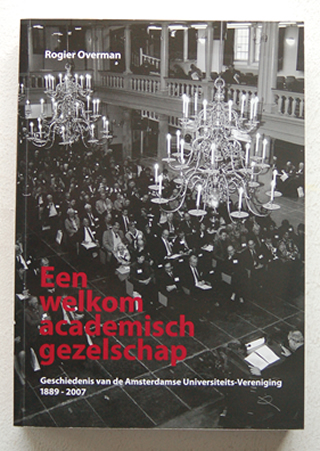 OVERMAN, ROGIER - Een welkom academisch gezelschap. Geschiedenis van de Amsterdamse Universiteits-Vereniging 1889 - 2007.