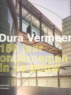 Dicke, Matthijs / Smulders, Eric - Dura Vermeer (150 jaar ondernemen in de bouw)