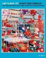 Let's buy it! Kunst und Einkauf - Von Albrecht Dürer über Andy Warhol bis Gerhard Richter
