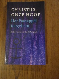 Vergunst, P.J. - Christus, onze hoop. Het Paasappel toegelicht