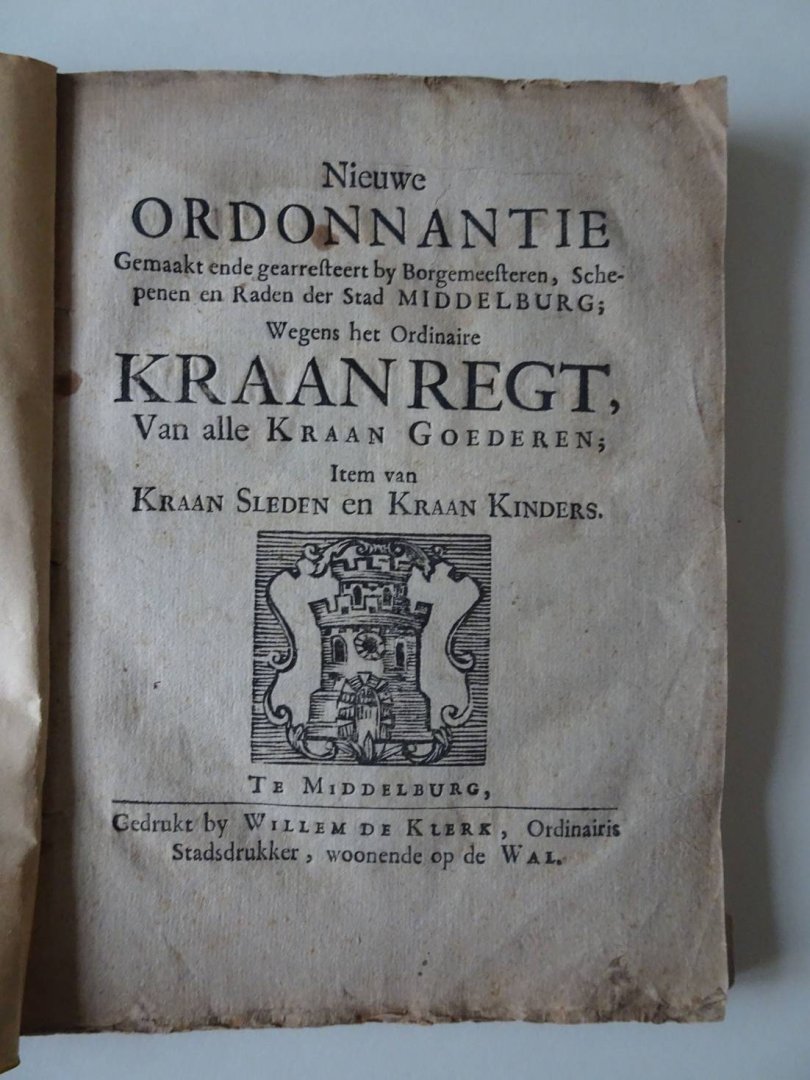  - Nieuwe Ordonnantie Gemaakt ende gearresteert by Borgemeesteren, Schepenen en Raden der Stad Middelburg; Wegens het ordinaire Kraanregt, Van alle Kraan Goederen; Item van Kraan Sleden en Kraan Kinders.