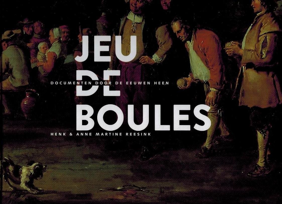 Reesink, Henk en Anne Martine - Jeu de Boules, documenten door de eeuwen heen