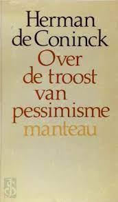 Coninck, Herman de - Over de troost van het pessimisme