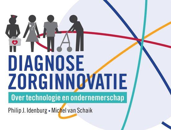 Idenburg, Philip J. & Michel van Schaik (red) - Diagnose Zorginnovatie - Over technologie en ondernemerschap