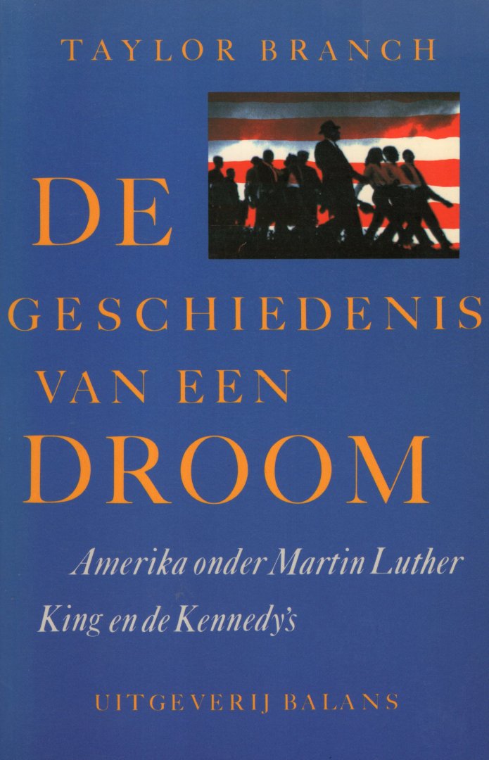 Branch, Taylor - De geschiedenis van een droom : Amerika onder Martin Luther King en de Kennedy's.