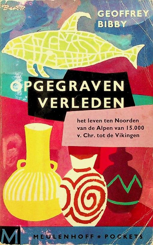 Bibby, Geoffrey - Opgegraven verleden. Het leven in Europa ten Noorden van de Alpen van 15.000 voor Chr. tot de tijd van de Vikingen