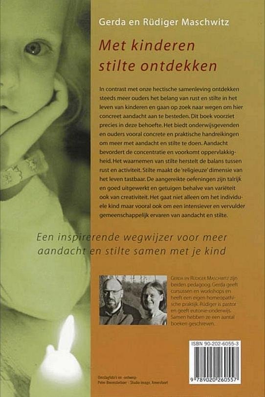 Maschwitz , Gerda. & Rudiger Maschwitz . [ ISBN 9789020260557 ] - Met Kinderen Stilte Ontdekken . ( Kinderen , opvoeding en spelletjes . ) Spiritueel werkboek om kinderen zich bewust te laten worden van hun lichaam en door rust en stilte hun concentratievermogen te verbeteren. -